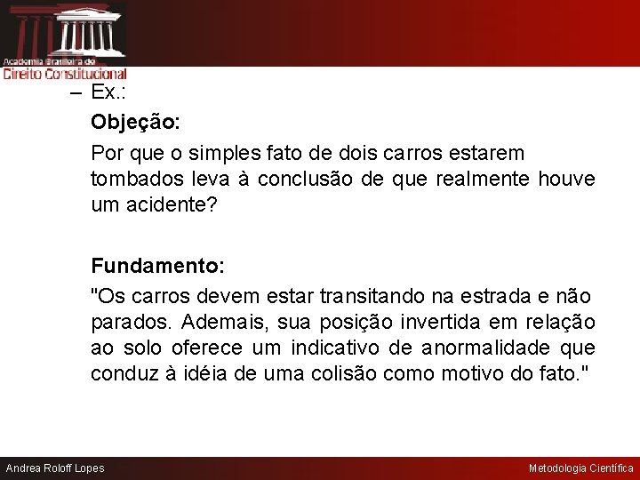 – Ex. : Objeção: Por que o simples fato de dois carros estarem tombados