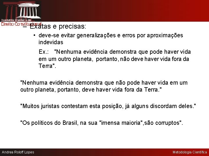 – Exatas e precisas: • deve-se evitar generalizações e erros por aproximações indevidas Ex.