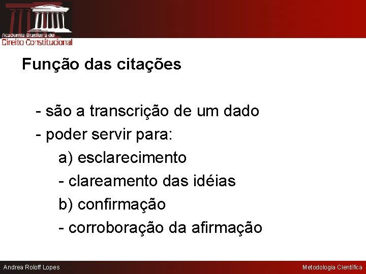 Função das citações - são a transcrição de um dado - poder servir para: