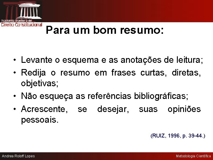 Para um bom resumo: • Levante o esquema e as anotações de leitura; •