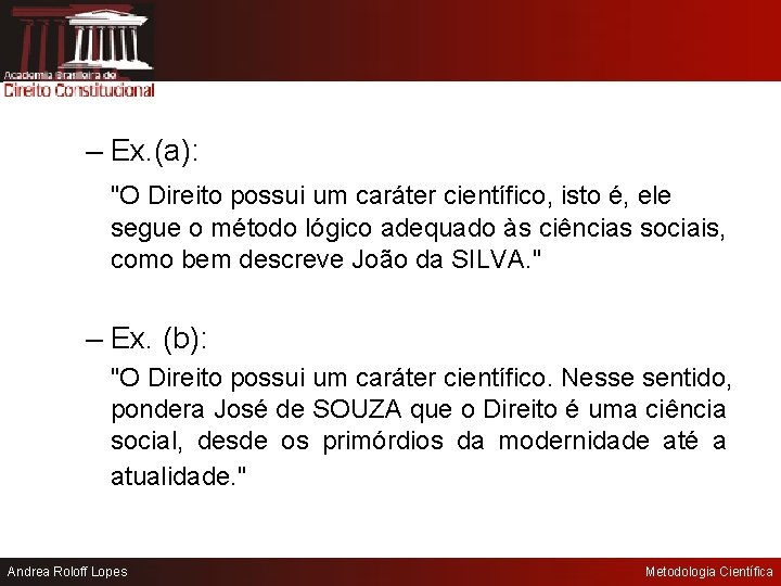 – Ex. (a): "O Direito possui um caráter científico, isto é, ele segue o