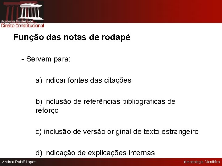 Função das notas de rodapé - Servem para: a) indicar fontes das citações b)