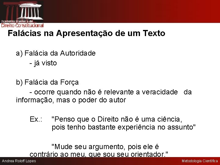 Falácias na Apresentação de um Texto a) Falácia da Autoridade - já visto b)