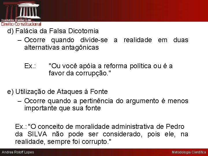 d) Falácia da Falsa Dicotomia – Ocorre quando divide-se a realidade em duas alternativas