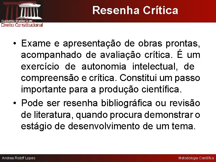 Resenha Crítica • Exame e apresentação de obras prontas, acompanhado de avaliação crítica. É