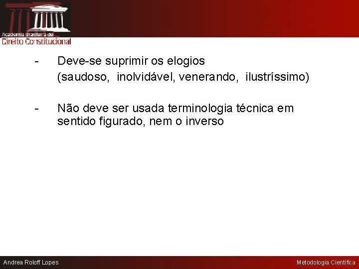 - Deve-se suprimir os elogios (saudoso, inolvidável, venerando, ilustríssimo) - Não deve ser usada