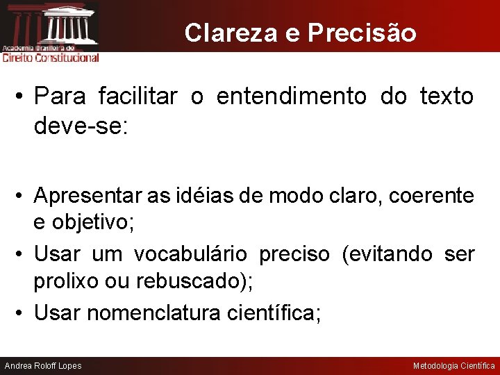 Clareza e Precisão • Para facilitar o entendimento do texto deve-se: • Apresentar as