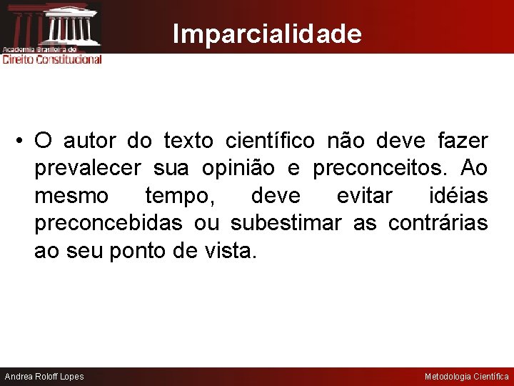 Imparcialidade • O autor do texto científico não deve fazer prevalecer sua opinião e