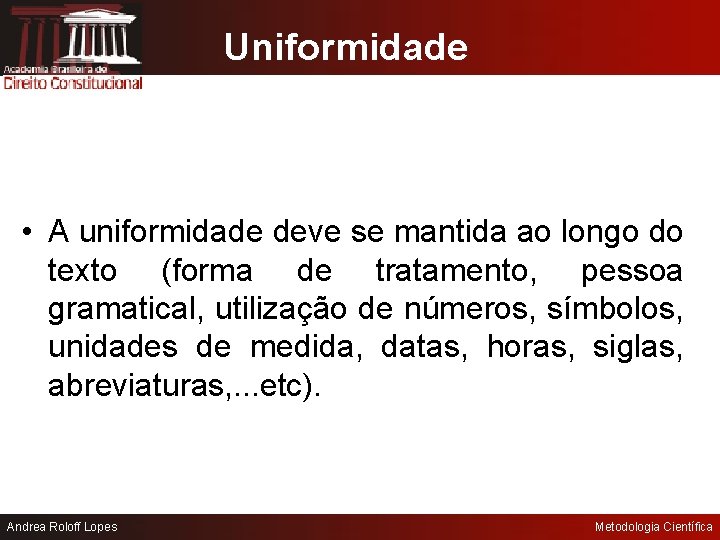 Uniformidade • A uniformidade deve se mantida ao longo do texto (forma de tratamento,
