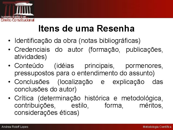 Itens de uma Resenha • Identificação da obra (notas bibliográficas) • Credenciais do autor