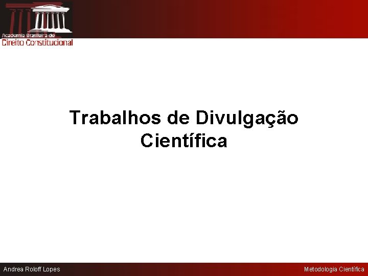 Trabalhos de Divulgação Científica Andrea Roloff Lopes Metodologia Científica 