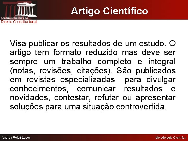 Artigo Científico Visa publicar os resultados de um estudo. O artigo tem formato reduzido