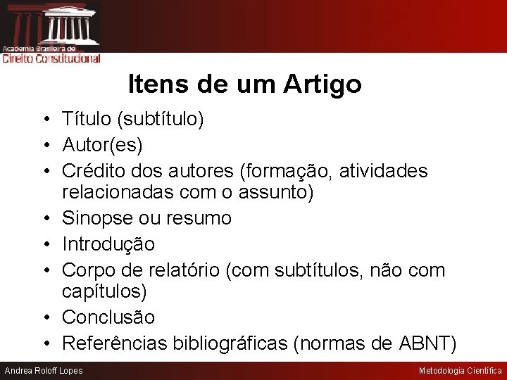 Itens de um Artigo • Título (subtítulo) • Autor(es) • Crédito dos autores (formação,