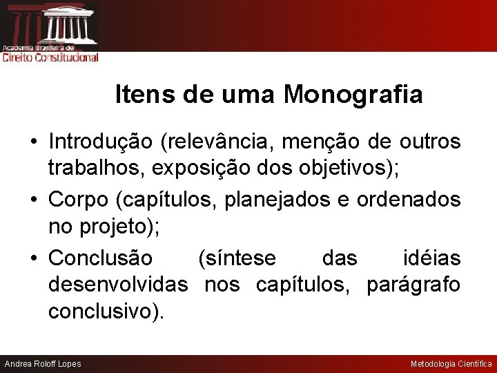 Itens de uma Monografia • Introdução (relevância, menção de outros trabalhos, exposição dos objetivos);