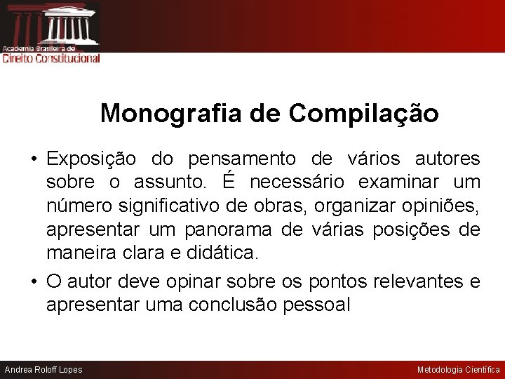 Monografia de Compilação • Exposição do pensamento de vários autores sobre o assunto. É