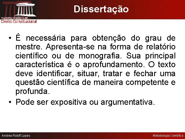 Dissertação • É necessária para obtenção do grau de mestre. Apresenta-se na forma de