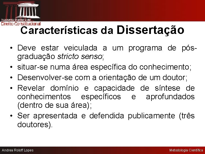 Características da Dissertação • Deve estar veiculada a um programa de pósgraduação stricto senso;