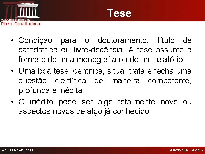 Tese • Condição para o doutoramento, título de catedrático ou livre-docência. A tese assume