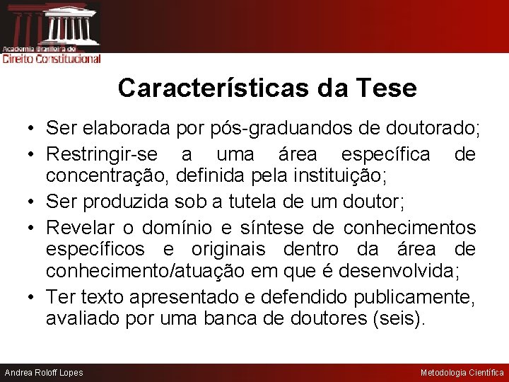 Características da Tese • Ser elaborada por pós-graduandos de doutorado; • Restringir-se a uma