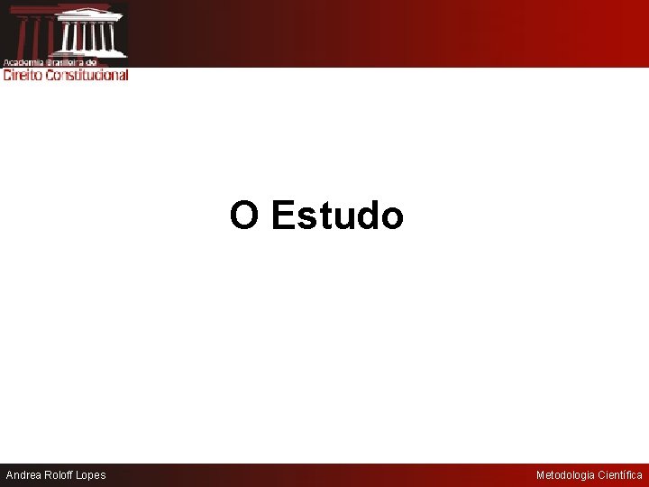 O Estudo Andrea Roloff Lopes Metodologia Científica 