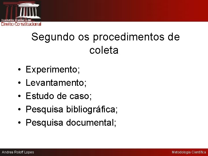 Segundo os procedimentos de coleta • • • Experimento; Levantamento; Estudo de caso; Pesquisa