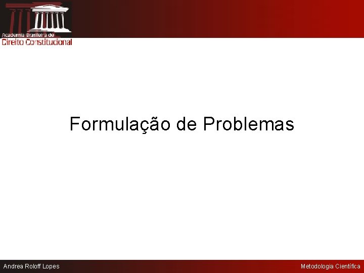 Formulação de Problemas Andrea Roloff Lopes Metodologia Científica 
