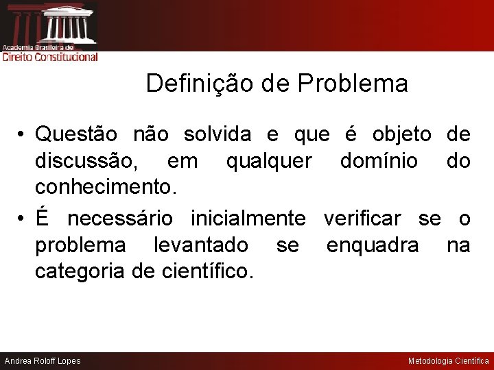 Definição de Problema • Questão não solvida e que é objeto de discussão, em