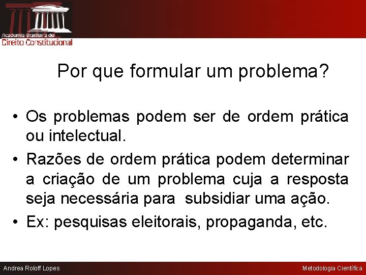 Por que formular um problema? • Os problemas podem ser de ordem prática ou