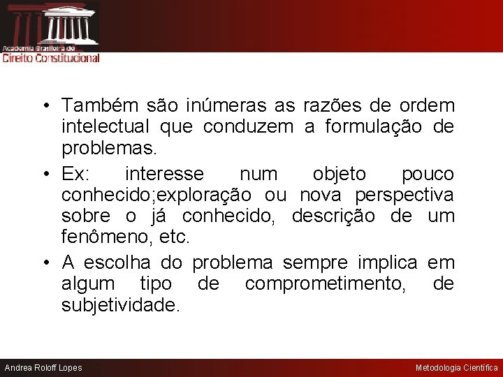  • Também são inúmeras as razões de ordem intelectual que conduzem a formulação