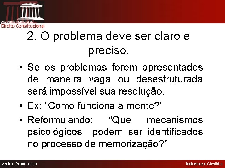 2. O problema deve ser claro e preciso. • Se os problemas forem apresentados