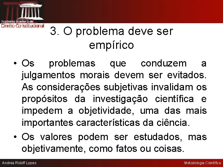 3. O problema deve ser empírico • Os problemas que conduzem a julgamentos morais