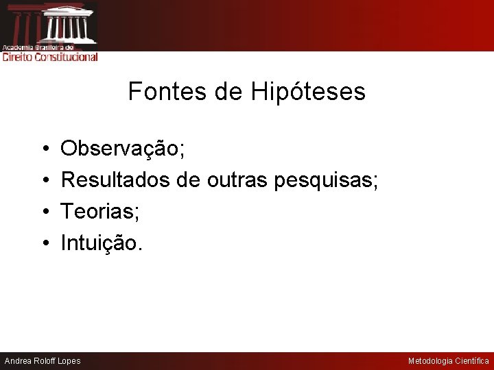 Fontes de Hipóteses • • Observação; Resultados de outras pesquisas; Teorias; Intuição. Andrea Roloff