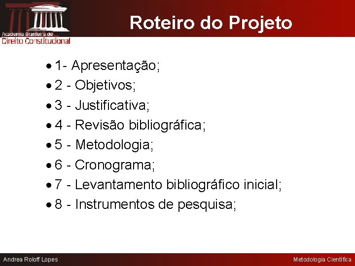 Roteiro do Projeto 1 - Apresentação; 2 - Objetivos; 3 - Justificativa; 4 -