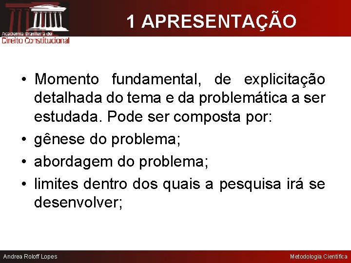 1 APRESENTAÇÃO • Momento fundamental, de explicitação detalhada do tema e da problemática a