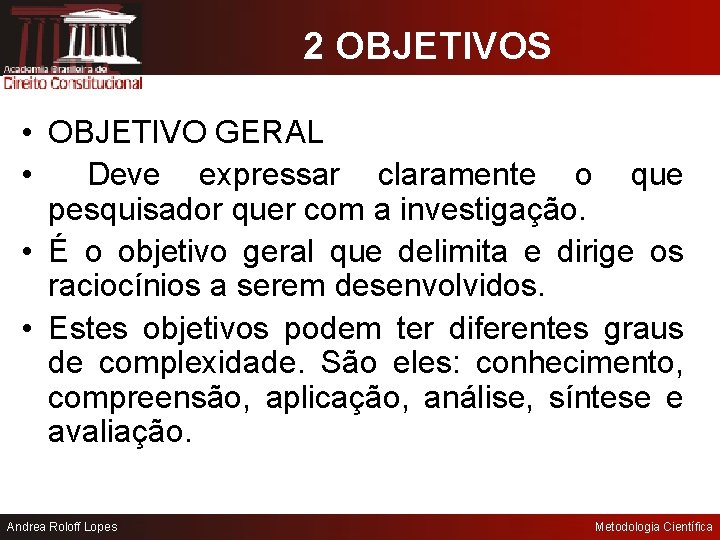 2 OBJETIVOS • OBJETIVO GERAL • Deve expressar claramente o que pesquisador quer com