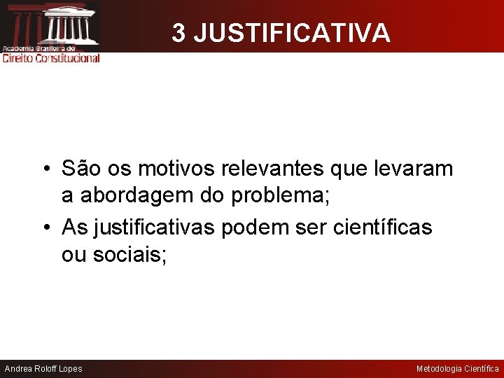 3 JUSTIFICATIVA • São os motivos relevantes que levaram a abordagem do problema; •