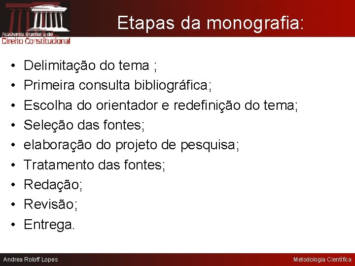 Etapas da monografia: • • • Delimitação do tema ; Primeira consulta bibliográfica; Escolha