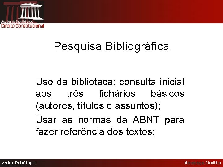 Pesquisa Bibliográfica Uso da biblioteca: consulta inicial aos três fichários básicos (autores, títulos e