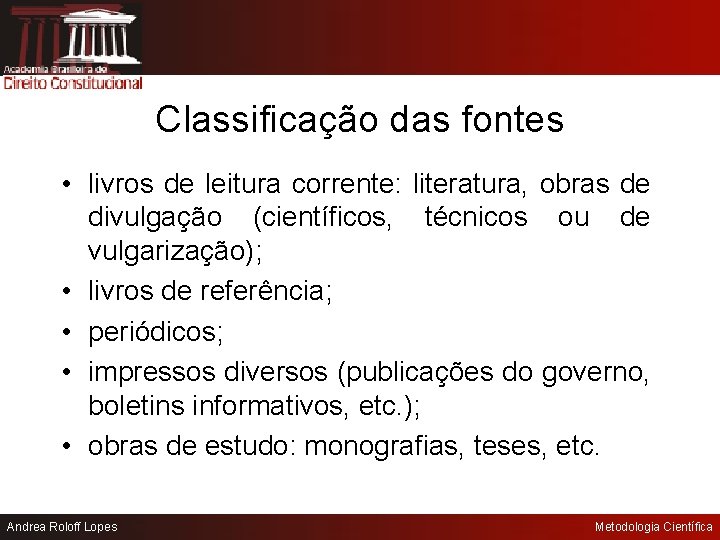 Classificação das fontes • livros de leitura corrente: literatura, obras de divulgação (científicos, técnicos