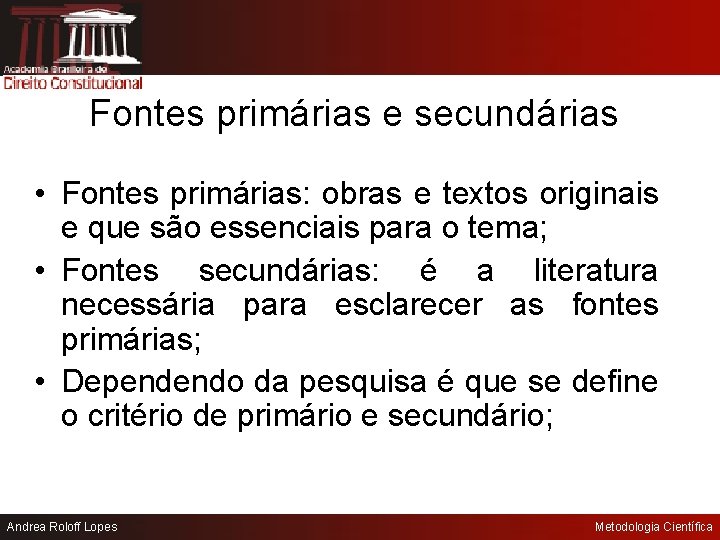 Fontes primárias e secundárias • Fontes primárias: obras e textos originais e que são