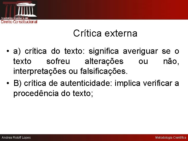 Crítica externa • a) crítica do texto: significa averiguar se o texto sofreu alterações