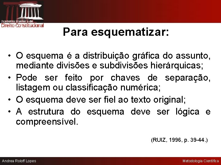 Para esquematizar: • O esquema é a distribuição gráfica do assunto, mediante divisões e