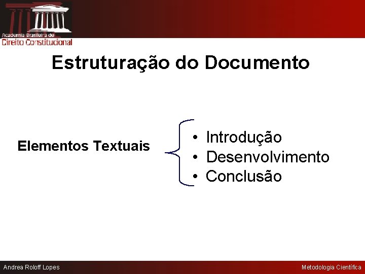 Estruturação do Documento Elementos Textuais Andrea Roloff Lopes • Introdução • Desenvolvimento • Conclusão