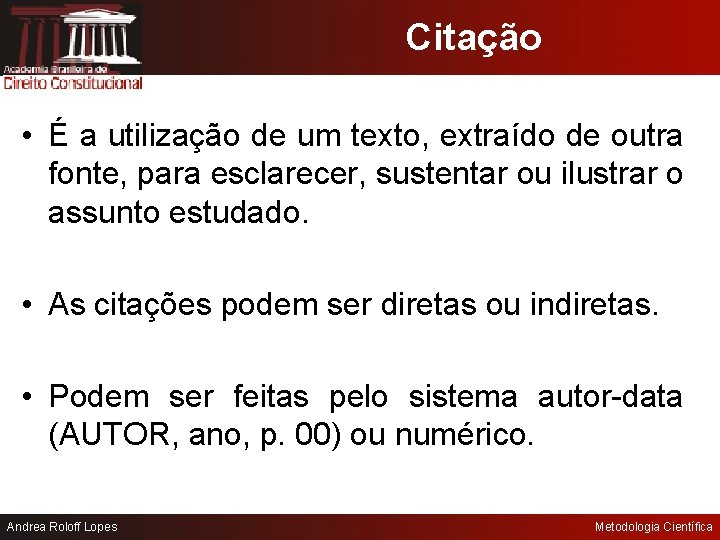 Citação • É a utilização de um texto, extraído de outra fonte, para esclarecer,