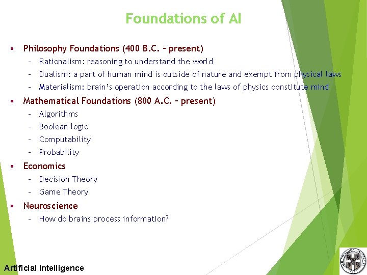 Foundations of AI • Philosophy Foundations (400 B. C. – present) – Rationalism: reasoning