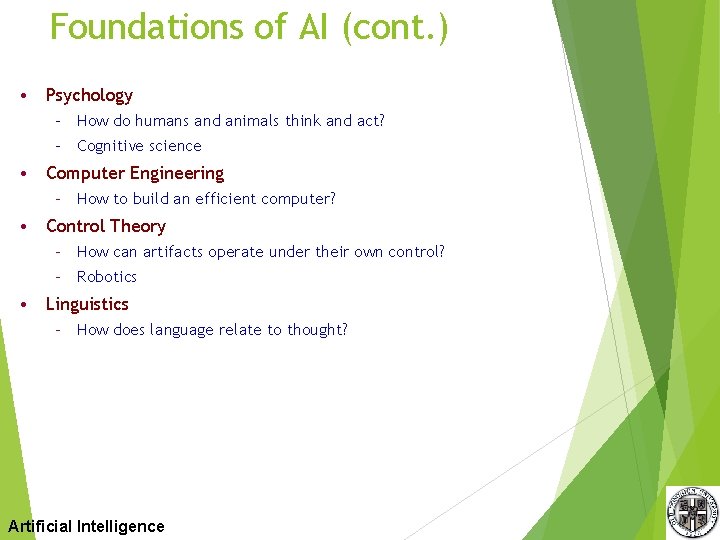 Foundations of AI (cont. ) • Psychology – How do humans and animals think