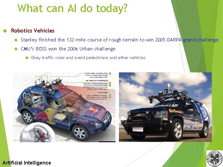 What can AI do today? Robotics Vehicles Stanley finished the 132 -mile course of