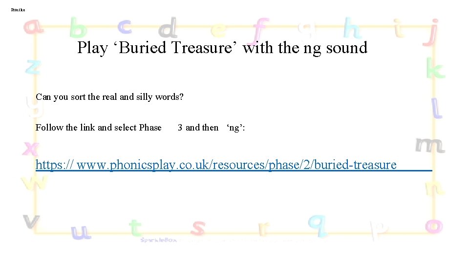 Practice Play ‘Buried Treasure’ with the ng sound Can you sort the real and