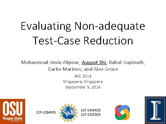 Evaluating Non-adequate Test-Case Reduction Mohammad Amin Alipour, August Shi, Rahul Gopinath, Darko Marinov, and