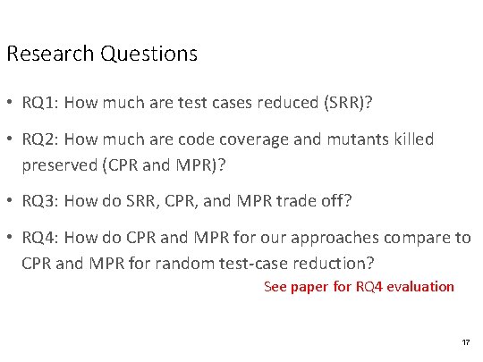 Research Questions • RQ 1: How much are test cases reduced (SRR)? • RQ